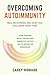 Overcoming Autoimmunity: Real Recoveries and What You Can Learn from Them