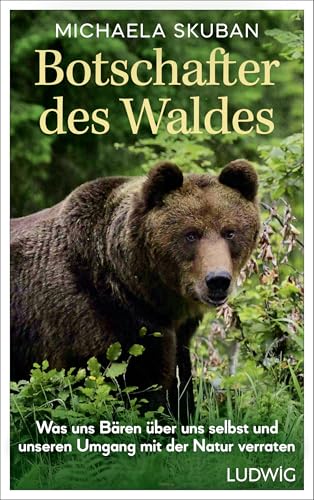 Botschafter des Waldes: Was uns Bären über uns selbst und unseren Umgang mit der Natur verraten (German Edition)