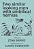 Two similar looking men with umbilical hernias by Zena Barrie
