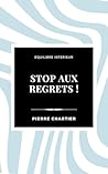 Stop aux regrets !: 5 étapes pour avancer sans le poids du passé (Equilibre intérieur) (French Edition)