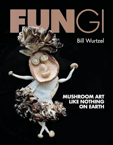 Fungi: Mushroom Art Like Nothing on Earth (Hardcover)