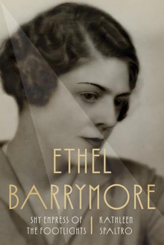 Ethel Barrymore: Shy Empress of the Footlights (Screen Classics)