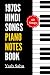 1970s Hindi Songs Piano Notes Book by Yash Sahu