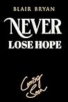 Never Lose Hope: ...