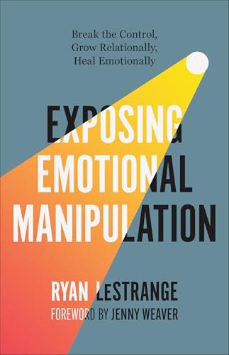 Exposing Emotional Manipulation: Break the Control, Grow Relationally, Heal Emotionally (Paperback)