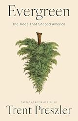 Evergreen: The Trees That Shaped America