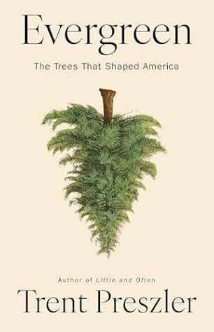 Evergreen: The Trees That Shaped America