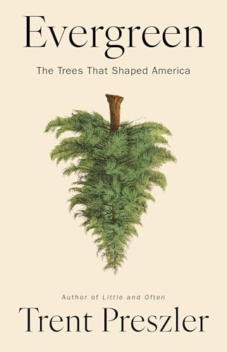 Evergreen: The Trees That Shaped America (Hardcover)