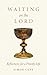 Waiting On the Lord: Reflec...