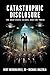 Catastrophic Disclosure: Th...