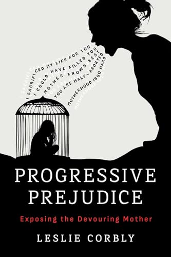 Progressive Prejudice: Exposing the Devouring Mother (Paperback)