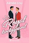Royal Bodyguard by Aimée Lou