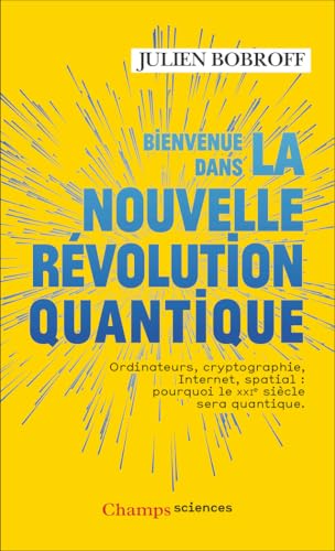 Bienvenue dans la nouvelle révolution quantique (French Edition)
