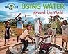 Using Water around the World by Ellen Lawrence Using Water around the World by Ellen Lawrence