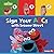Sign Your ABCs with Sesame Street ® by Nicole Gabor Sign Your ABCs with Sesame Street ® by Nicole Gabor
