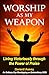 Worship as My Weapon: Livin...