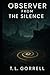 OBSERVER OF THE SILENCE by T.L. Gorrell