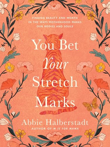 You Bet Your Stretch Marks: Finding Beauty and Worth in the Ways Motherhood Marks Our Bodies and Souls (Hardcover)