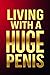 Living With A Huge Penis: A...