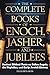 THE COMPLETE BOOKS OF ENOCH, JASHER, AND JUBILEES: Ancient Biblical Texts on Fallen Angels, The Nephilim, and Early Jewish History