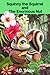 Squinny the Squirrel and the Enormous Nut by Jennifer C Snow