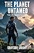 The Planet Untamed: The Pro...