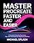 MASTER PROCREATE FASTER AND EASIER by Michael Splash