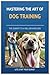 Mastering the art of Dog Tr...