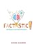 Factastic!: Get Ready to Le...