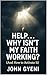 Help! Why Isn't My Faith Working? by John Gyeni