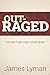 OUTRAGED!: It's time to get...