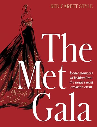 The Met Gala: Red Carpet Style, iconic moments of fashion from the world's most exclusive event, perfect for fans of ICONS OF STYLE and THE LITTLE BOOKS OF FASHION (Hardcover)