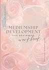 Mediumship development workbook for beginners