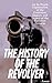 The History of the Revolver...