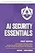 AI Security Essentials: Strategies for Securing Artificial Intelligence Systems with the NIST AI Risk Management Framework (Artificial Intelligence (AI) Security)