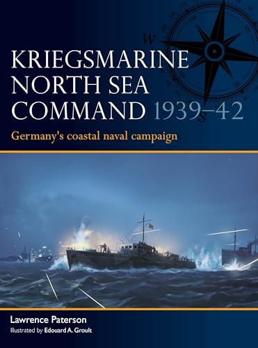 Kriegsmarine North Sea Command 1939–42: Germany's Coastal Naval Campaign (Osprey Fleet #13)