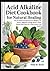 Acid Alkaline Diet Cookbook for Natural Healing by Pam R. Brito