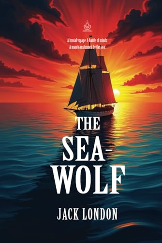 The Sea-Wolf: [Annotated] A Tale of Brutality, Survival, and the Human Soul (Hardcover)