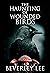 The Haunting of Wounded Birds