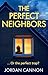 The Perfect Neighbors