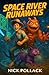SPACE RIVER RUNAWAYS