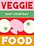 Veggie Food: 180 simple triple-tested recipes (Easy Everyday)