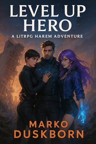 Level 1 Hero: A Reality-Hacking LitRPG Harem Lit Adventure (A LitRPG Harem Saga of Levels, Love, and Legendary Quests)