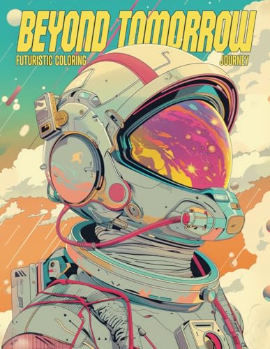 Beyond Tomorrow: Coloring Book for Kids and Teens, Space, Rockets, Robots, Futuristic Worlds (Paperback)
