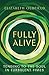 Fully Alive: Tending to the Soul in Turbulent Times