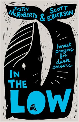 In the Low: Honest Prayers for Dark Seasons (A Collection of Meditations and Devotional Readings for Seasons of Depression)