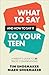 What to Say and How to Say It to Your Teen: A Parent's Guide to 30 Tricky Conversations
