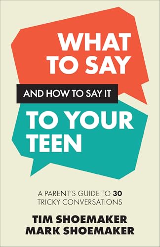 What to Say and How to Say It to Your Teen: A Parent's Guide to 30 Tricky Conversations (Paperback)