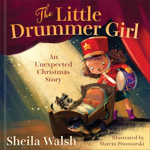 The Little Drummer Girl: An Unexpected Christmas Story (Charming Christian Nativity Picture Book for Kids Ages 3-5!)