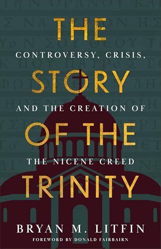 The Story of the Trinity: Controversy, Crisis, and the Creation of the Nicene Creed (Paperback)